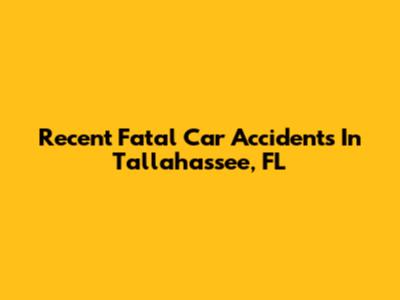 Recent Fatal Car Accidents In Tallahassee, FL