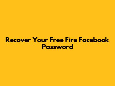 Recover Your Free Fire Facebook Password