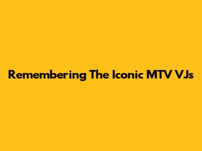 Remembering The Iconic MTV VJs