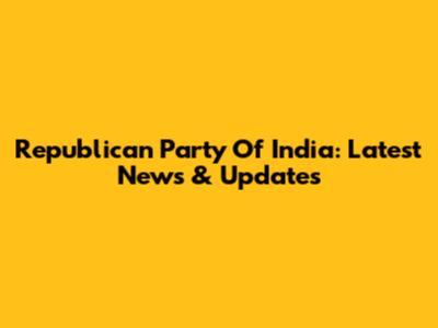 Republican Party Of India: Latest News & Updates