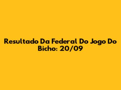 Resultado Da Federal Do Jogo Do Bicho: 20/09