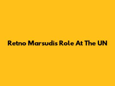 Retno Marsudi's Role At The UN