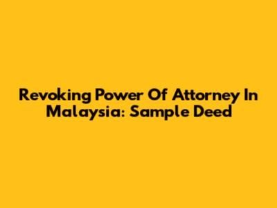 Revoking Power Of Attorney In Malaysia: Sample Deed