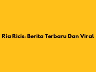 Ria Ricis: Berita Terbaru Dan Viral