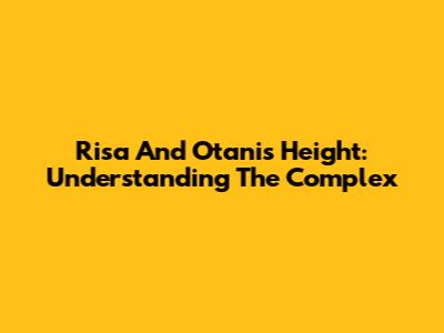 Risa And Otani's Height: Understanding The Complex