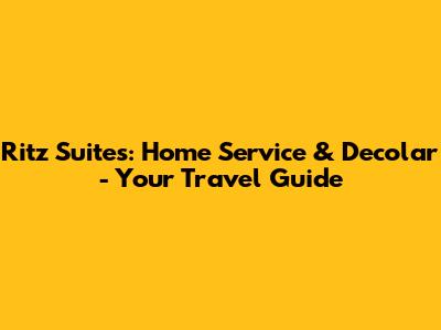 Ritz Suites: Home Service & Decolar - Your Travel Guide