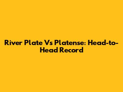 River Plate Vs Platense: Head-to-Head Record