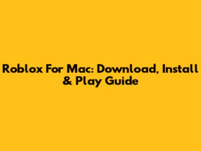 Roblox For Mac: Download, Install & Play Guide