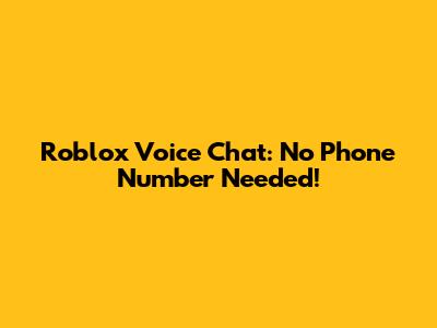Roblox Voice Chat: No Phone Number Needed!