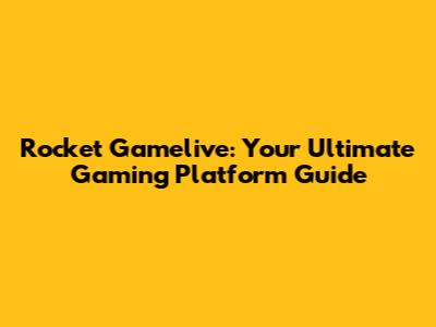 Rocket Gamelive: Your Ultimate Gaming Platform Guide
