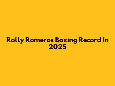 Rolly Romero's Boxing Record In 2025