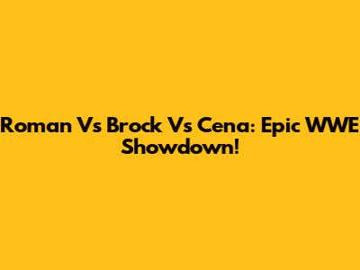 Roman Vs Brock Vs Cena: Epic WWE Showdown!
