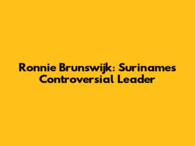 Ronnie Brunswijk: Suriname's Controversial Leader