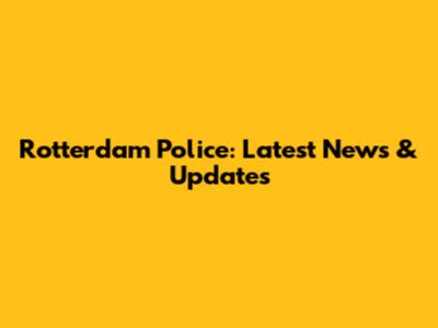 Rotterdam Police: Latest News & Updates