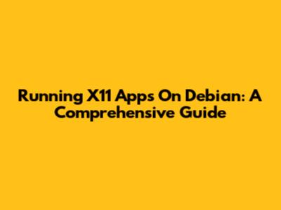 Running X11 Apps On Debian: A Comprehensive Guide