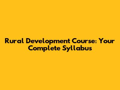 Rural Development Course: Your Complete Syllabus