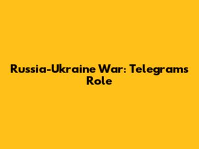 Russia-Ukraine War: Telegram's Role
