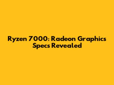 Ryzen 7000: Radeon Graphics Specs Revealed