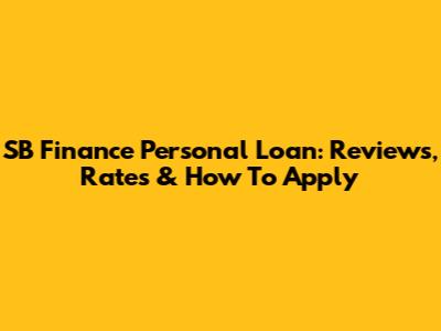 SB Finance Personal Loan: Reviews, Rates & How To Apply