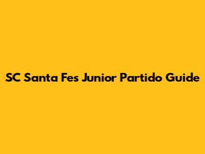SC Santa Fes Junior Partido Guide