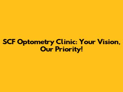SCF Optometry Clinic: Your Vision, Our Priority!