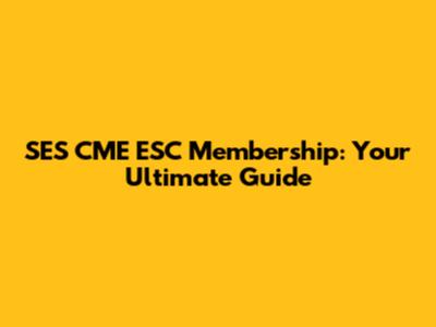 SES CME ESC Membership: Your Ultimate Guide