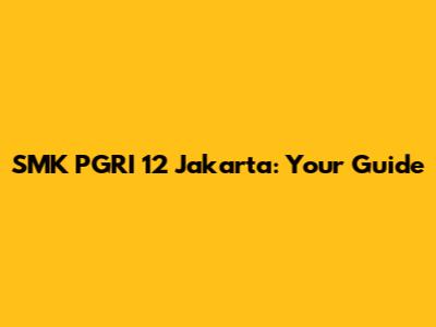 SMK PGRI 12 Jakarta: Your Guide
