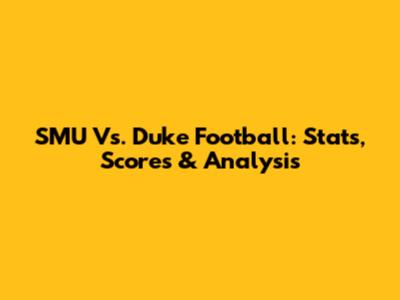 SMU Vs. Duke Football: Stats, Scores & Analysis