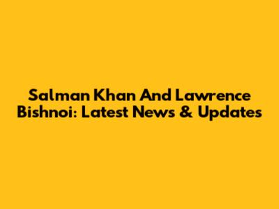 Salman Khan And Lawrence Bishnoi: Latest News & Updates