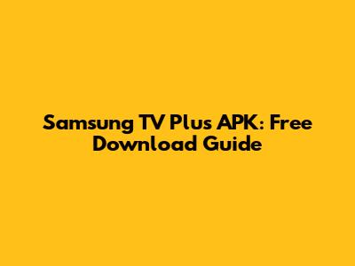 Samsung TV Plus APK: Free Download Guide