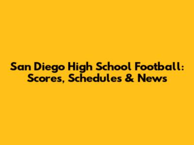 San Diego High School Football: Scores, Schedules & News