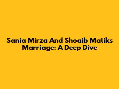 Sania Mirza And Shoaib Malik's Marriage: A Deep Dive