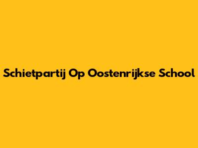 Schietpartij Op Oostenrijkse School