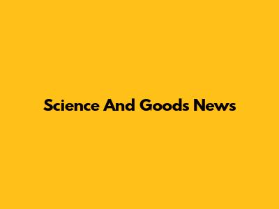 Science And Goods News