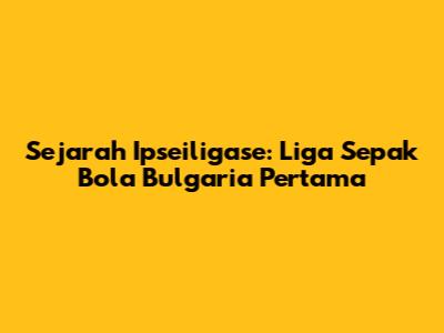 Sejarah Ipseiligase: Liga Sepak Bola Bulgaria Pertama