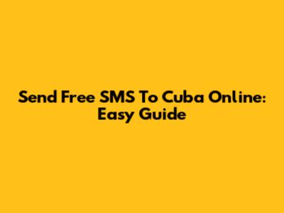 Send Free SMS To Cuba Online: Easy Guide