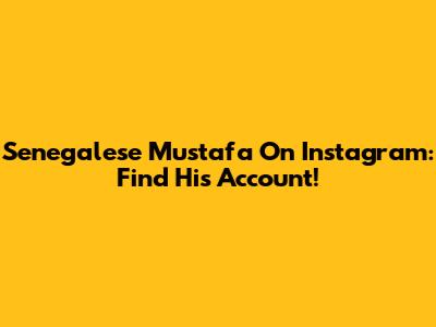 Senegalese Mustafa On Instagram: Find His Account!
