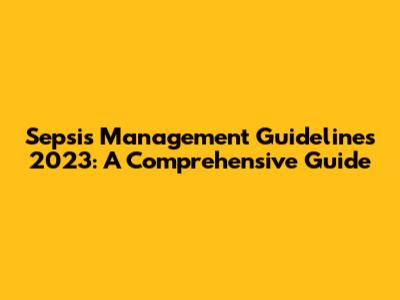Sepsis Management Guidelines 2023: A Comprehensive Guide