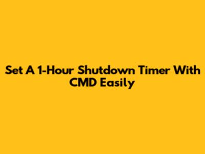 Set A 1-Hour Shutdown Timer With CMD Easily