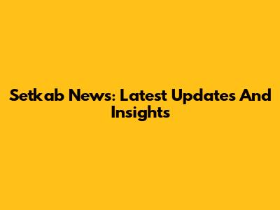 Setkab News: Latest Updates And Insights