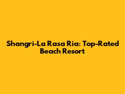 Shangri-La Rasa Ria: Top-Rated Beach Resort