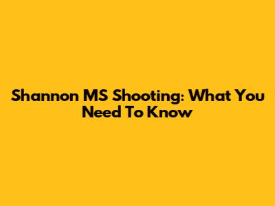 Shannon MS Shooting: What You Need To Know