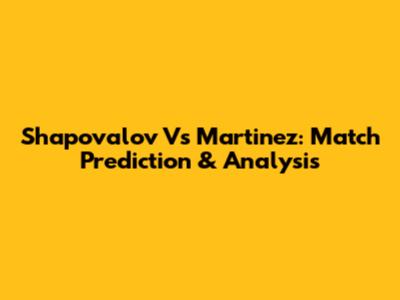 Shapovalov Vs Martinez: Match Prediction & Analysis