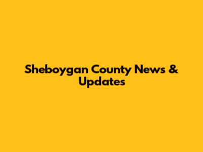 Sheboygan County News & Updates