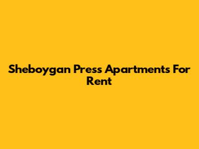Sheboygan Press Apartments For Rent