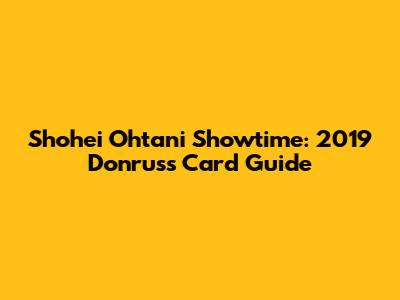 Shohei Ohtani Showtime: 2019 Donruss Card Guide