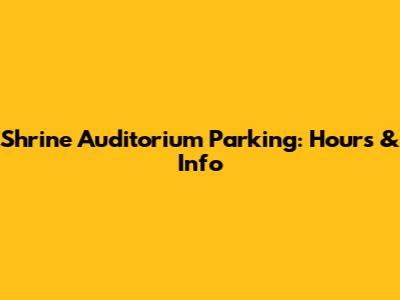 Shrine Auditorium Parking: Hours & Info
