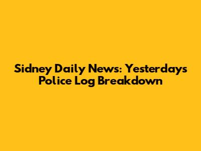 Sidney Daily News: Yesterday's Police Log Breakdown