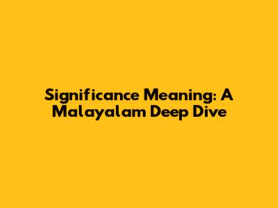 Significance Meaning: A Malayalam Deep Dive