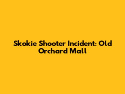 Skokie Shooter Incident: Old Orchard Mall